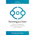 Parenting as a Team: A Guide to Strengthening Relationships Between Partners and Their Children - Paperback