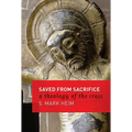 Saved from Sacrifice: A Theology of the Cross - Paperback