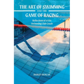 The Art of Swimming and the Game of Racing: Reflections of a USA Swimming Club Coach - Paperback