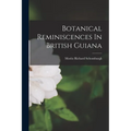 Botanical Reminiscences In British Guiana - Paperback