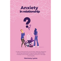 Anxiety in relationship - Guide to Overcome & cure Anxiety, Jealousy, Negative thinking, and prevent insecure love relationships. Therapy to eliminate - Paperback