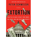 Extortion: How Politicians Extract Your Money, Buy Votes, and Line Their Own Pockets - Paperback