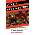 Love's Next Meeting: The Forgotten History of Homosexuality and the Left in American Culture - Paperback