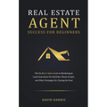 Real Estate Agent for Beginners: The Realtor's Sales Guide to Marketing & Lead Generation Via YouTube, Phone Scripts, and Other Strategies for Closing - Paperback