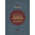 Here Today, Hired Tomorrow: A Practical Guide to Getting the Job You Want Fast - Paperback