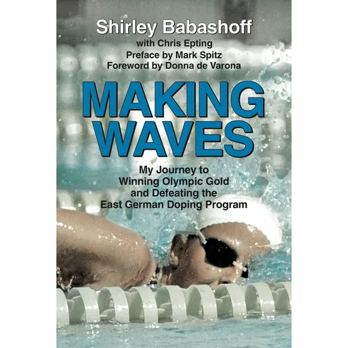 Making Waves: My Journey to Winning Olympic Gold and Defeating the East German Doping Program - Hardcover