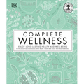 Complete Wellness: Enjoy Long-Lasting Health and Well-Being with More Than 800 Natural Remedies - Hardcover