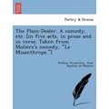 The Plain-Dealer. a Comedy, Etc. [In Five Acts, in Prose and in Verse. Taken from Molie Re's Comedy, "Le Misanthrope."] - Paperback