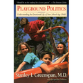 Playground Politics: Understanding the Emotional Life of the School-Age Child - Paperback