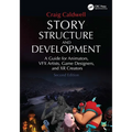 Story Structure and Development: A Guide for Animators, VFX Artists, Game Designers, and XR Creators - Paperback