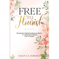 Free To Flourish: Rooted in Faith, Fearless in Spirit - Paperback