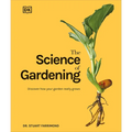 The Science of Gardening: Discover How Your Garden Really Grows - Hardcover