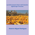 Law Enforcement's Role in U.S. Protection Against Agro-Terrorism - Paperback