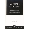 Michael Servetus: Intellectual Giant, Humanist, and Martyr - Paperback