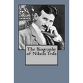 The Biography of Nikola Tesla - Paperback