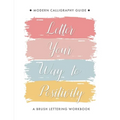 Letter Your Way to Positivity: A Brush Lettering Workbook Modern Calligraphy Guide - Paperback