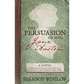 The Persuasion of Miss Jane Austen: A Novel wherein she tells her own story of lost love, second chances, and finding her happy ending - Paperback