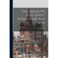 The Dream We Lost Soviet Russia Then And Now - Paperback