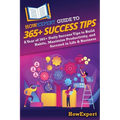 HowExpert Guide to 365+ Success Tips: A Year of 365+ Daily Success Tips to Build Habits, Maximize Productivity, and Succeed in Life & Business - Paperback