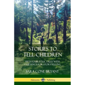 Stories to Tell Children: Fifty-Four Folk Tales with Guidance for Storytelling - Paperback