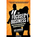 The Focused Business: How Entrepreneurs Can Triumph Over Chaos - Paperback