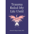 Trauma Ruled My Life Until - Paperback