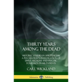 Thirty Years Among the Dead: Historic Studies in Spiritualism; A Psychiatrist's Investigation of Spirit Mediums and Psychic Possession in his Patients - Paperback