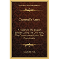 Cromwell's Army: A History Of The English Soldier During The Civil Wars, The Commonwealth, And The Protectorate - Paperback