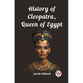 History of Cleopatra, Queen of Egypt - Paperback