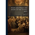 Warp and Woof; the Story of the Textile Arts - Paperback
