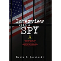 Interview With A Spy: Revelations on the John F. Kennedy Assassination and the Impact on My Generation of Young Americans - Hardcover