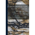 An Introduction To The Study Of Meteorites: With A List Of The Meteorites Represented In The Collection - Paperback