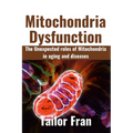 Mitochondria Dysfunction: The Unexpected Roles of Mitochondria in Aging and Disease - Paperback