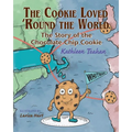 The Cookie Loved 'Round the World: The Story of the Chocolate Chip Cookie - Paperback