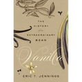 Vanilla: The History of an Extraordinary Bean - Hardcover