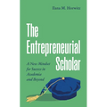 The Entrepreneurial Scholar: A New Mindset for Success in Academia and Beyond - Hardcover