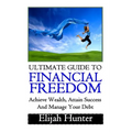 Financial Freedom: Ultimate Guide to Achieve Wealth, Attain Success and Manage Your Debt - Paperback