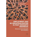 Employment and Re-Industrialisation in Post Soeharto Indonesia - Hardcover