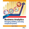 Business Analytics: Managing, Building, and Using Analytical Systems - Paperback