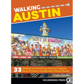Walking Austin: 33 Walking Tours Exploring Historical Legacies, Musical Culture, and Abundant Natural Beauty - Paperback