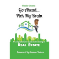 Go Ahead...Pick My Brain: A Comprehensive Guide to Investing in Real Estate - Paperback