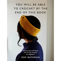 You Will Be Able to Crochet by the End of This Book: Step-By-Step Techniques and 15 Easy Projects for Beginners - Paperback