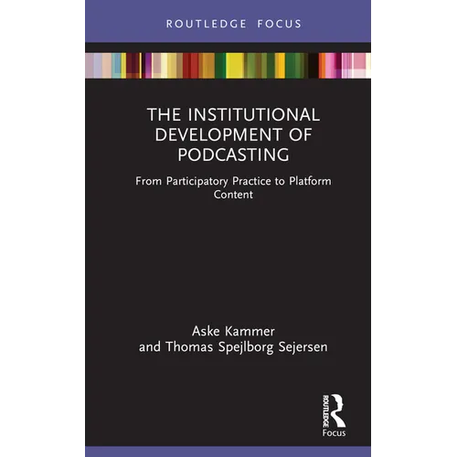 The Institutional Development of Podcasting: From Participatory Practice to Platform Content - Hardcover