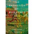 The Extinction of Experience: Being Human in a Disembodied World - Paperback