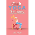 Chair Yoga for Seniors: Gentle Poses for Rejuvenation - Paperback
