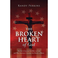 The Broken Heart of God: The Fall of America? Its Effect on God, and Why American Christians Are to Blame. - Paperback