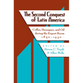 The Second Conquest of Latin America: Coffee, Henequen, and Oil During the Export Boom, 1850-1930 - Paperback