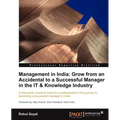 Management in India: Go from an Accidental to a Successful Manager in the It & Knowledge Industry - Paperback