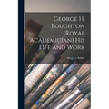 George H. Boughton (royal Academician) His Life And Work - Paperback