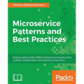 Microservice Patterns and Best Practices: Explore patterns like CQRS and event sourcing to create scalable, maintainable, and testable microservices - Paperback